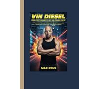 Vin Diesel Biography: From Street Dreams to Fast and Furious Empire: The Untold Story of Hollywood’s Quiet Powerhouse, Global Box Office King, and Action Legend