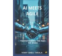 Vinay Babu Tarala AI Meets Agile: Transforming The Way We Work (Tascabile)