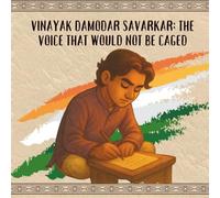 Vinayak Damodar Savarkar: The Voice That Would Not Be Caged