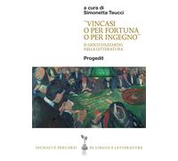 «Vincasi o per fortuna o per ingegno». Il gioco d'azzardo nella letteratura