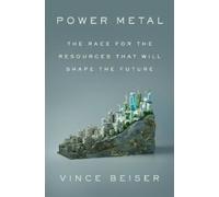 Vince Beiser Power Metal: The Race for the Resources That Wil (Copertina rigida)