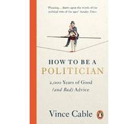Vince Cable How to be a Politician (Tascabile)