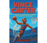 Vince Carter Biography: The Dynamic and Inspiring Story of a Legendary Shooting Guard for Young Readers