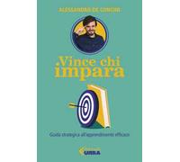 Vince chi impara. Guida strategica all'apprendimento efficace