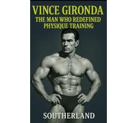 Vince Gironda: The Man Who Redefine Physique Training: Eggs, Iron, and the Science of Physique: The Contrarian Bodybuilding Philosophy of the Iron Guru