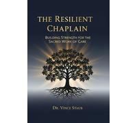 Vince Staub The Resilient Chaplain - Building Strength for the Sacre (Tascabile)
