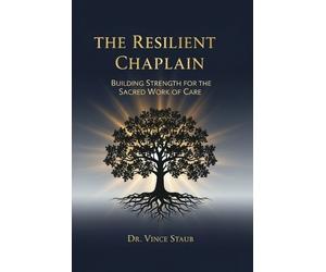 Vince Staub The Resilient Chaplain - Building Strength for the Sacre (Tascabile)