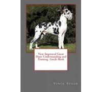 Vince Stead New Improved Great Dane Understanding and Training Guide (Tascabile)