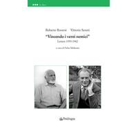«Vincendo i venti nemici». Lettere 1959-1982 - Roversi Roberto, Sereni Vittorio