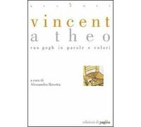 Vincent a Theo. Van Gogh in parole e colori. Ediz. illustrata