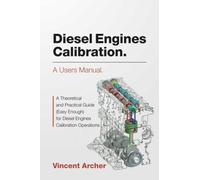 Vincent Archer Diesel Engines Calibration. A users manual. (Tascabile)