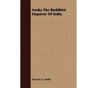 Vincent Arthur Smith Asoka the Buddhist Emperor of India (Tascabile)