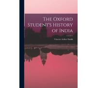 Vincent Arthur Smith The Oxford Student's History of India (Tascabile)