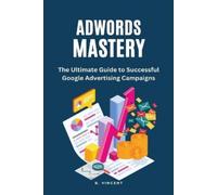 Vincent, B. Adwords Mastery (Large Print Edition): The Ultimate Guide Book NUOVO