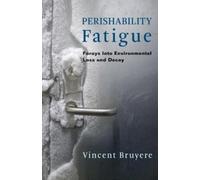 Vincent Bruyere Perishability Fatigue (Copertina rigida) Critical Life Studies