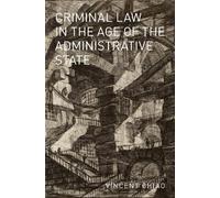 Vincent Chiao Criminal Law in the Age of the Administrative S (Copertina rigida)