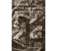 Vincent Chiao Criminal Law in the Age of the Administrative S (Copertina rigida)