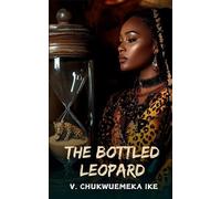 Vincent Chukwuemeka Ike The Bottled Leopard (Tascabile)