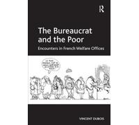 Vincent Dubois The Bureaucrat and the Poor (Tascabile)