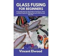 Vincent Elwood Glass Fusing for Beginners (Tascabile)