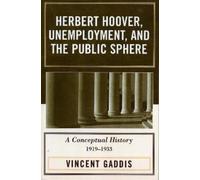Vincent Gaddis Mary O. Herbert Hoover, Unemployment, and the Public (Tascabile)