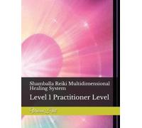 Shamballa Reiki Multidimensional Healing System: Level 1 Practitioner Level
