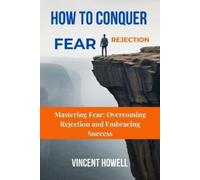 Vincent Howell How to Conquer Fear & Rejection (Tascabile)