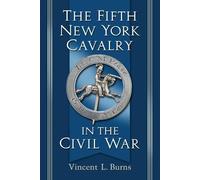 Vincent L. Burns The Fifth New York Cavalry in the Civil War (Tascabile)