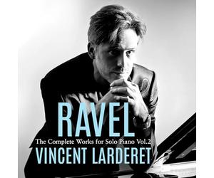 Vincent Larderet - Maurice Ravel: Complete Works for Solo Piano, Vol. 2