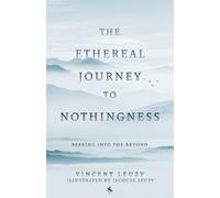 Vincent Leuzy Jac The Ethereal Journey To Nothingness: Peaking Into (Tascabile)