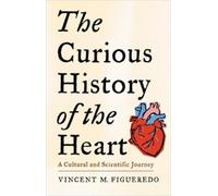 Vincent M. Figueredo The Curious History of the Heart (Tascabile)