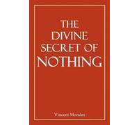 Vincent Morales The Divine Secret of Nothing (Tascabile)