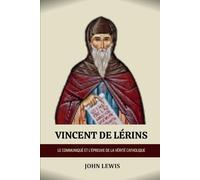 VINCENT OF LÉRINS: LE COMMUNIQUÉ ET L'ÉPREUVE DE LA VÉRITÉ CATHOLIQUE