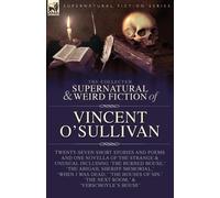 Vincent O'Sulli The Collected Supernatural and Weird Fiction of Vinc (Tascabile)