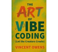 Vincent Owens The Art of Vibe Coding (Let the Creators Create) (Tascabile)