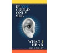 Vincent Seplesky If You Could Only See What I Hear (Tascabile)