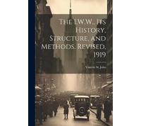 Vincent St John The I.W.W., its History, Structure, and Methods. Rev (Tascabile)