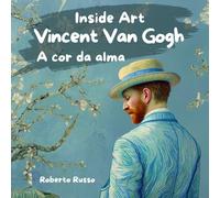 Vincent van Gogh. A Cor da Alma: Livros Ilustrados para Crianças, Biografia e Arte do Artista Explicadas com Histórias e Atividades Criativas
