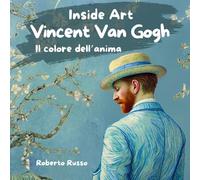 Vincent Van Gogh. Il colore dell'anima. Ediz. illustrata