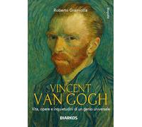 Vincent Van Gogh. Vita, opere e inquietudini di un genio universale