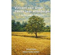Vincent van Gogh zeven jaar Schilderen