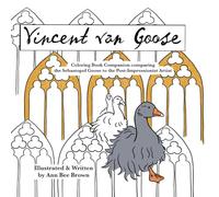 Vincent van Goose: Coloring Book Companion comparing the Sebastopol Goose to the Post-Impressionist Artist