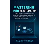 Vincent Victor Mastering n8n AI Automation (Tascabile)