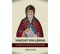VINCENT VON LÉRINS: DIE GEMEINDE UND DIE PRÜFUNG DER KATHOLISCHEN WAHRHEIT