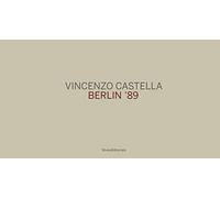 Vincenzo Castella. Berlin '89. Ediz. tedesca, italiana e inglese