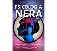Vincenzo Colomb Psicologia Nera: Manuale di Persuasione Avanzata e M (Tascabile)