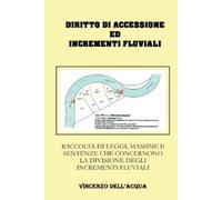 Vincenzo Dell'acqua Diritto di accessione ed incrementi fluviali (Tascabile)