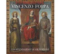 Vincenzo Foppa. Lo stendardo di Orzinuovi. Catalogo della mostra (Brescia, 30 settembre 2022-31 marzo 2023). Ediz. a colori