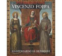 Vincenzo Foppa. Lo stendardo di Orzinuovi. Catalogo della mostra (Brescia, 30 settembre 2022-31 marzo 2023). Ediz. a colori