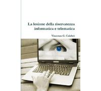 Vincenzo G. Cala La Lesione Della Riservatezza Informatica E Telema (Tascabile)